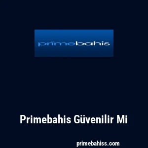 Primebahis G&uuml;venilir Mi