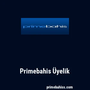Primebahis &Uuml;yelik