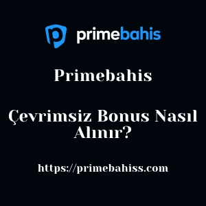 Primebahis Çevrimsiz Bonus Nasıl Alınır?