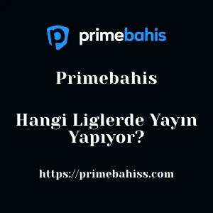 Primebahis Hangi Liglerde Yayın Yapıyor?