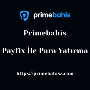 Primebahis Payfix İle Para Yatırma