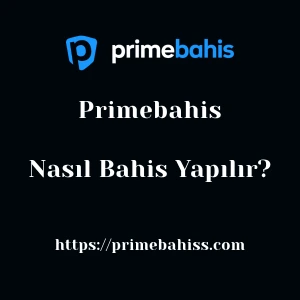 Primebahis'da Nasıl Bahis Yapılır?